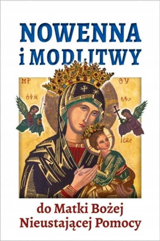 

Nowenna I Modlitwy Do M.b. Nieustającej Pomocy