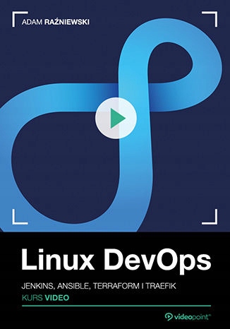 Linux DevOps. Kurs video. Jenkins, Ansible Tytuł Linux DevOps. Kurs video. Jenkins, Ansible, Terraform i Traefik
