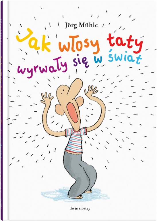 

Jak włosy taty wyrwały się w świat Jörg Mühle
