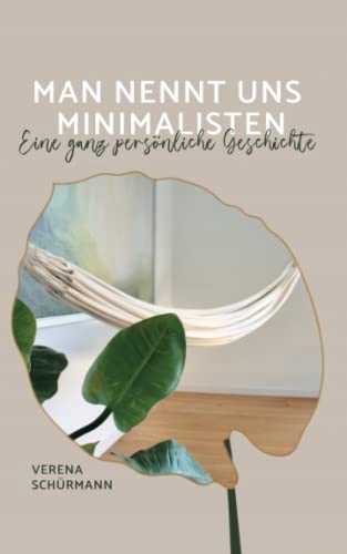 Man nennt uns Minimalisten: Eine ganz persönliche Geschichte (German