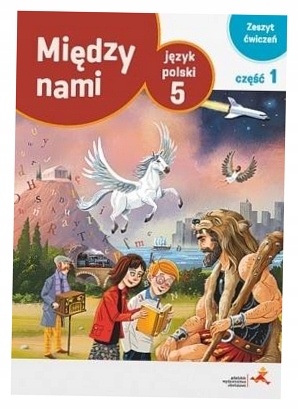 Między nami 5 Język polski Zeszyt ćwiczeń Część 1