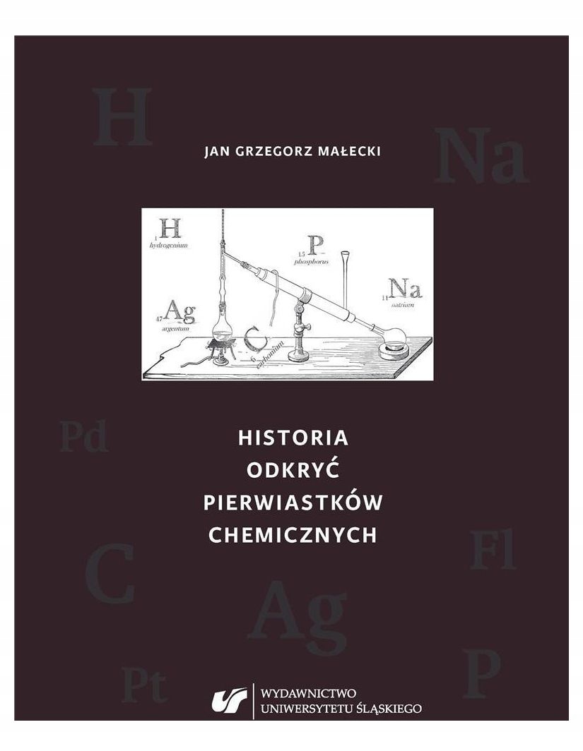 HISTORIA ODKRYĆ PIERWIASTKÓW CHEMICZNYCH - Jan Grzegorz Małecki [KSIĄŻKA]