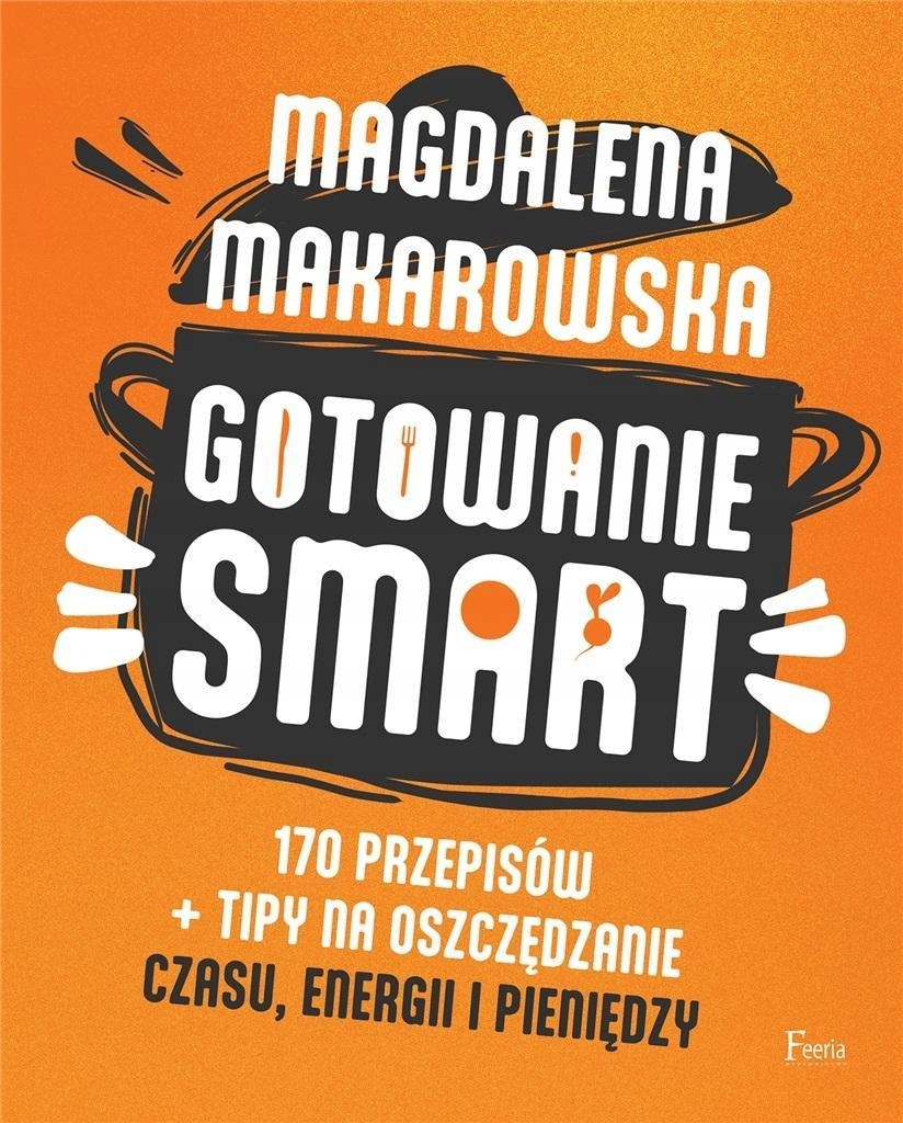 GOTOWANIE SMART. 170 PRZEPISÓW + TIPY NA..