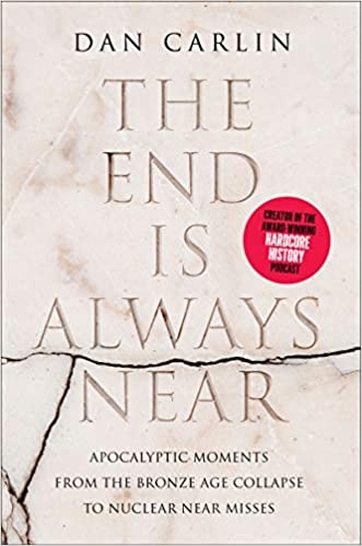 The End Is Always Near Dan Carlin