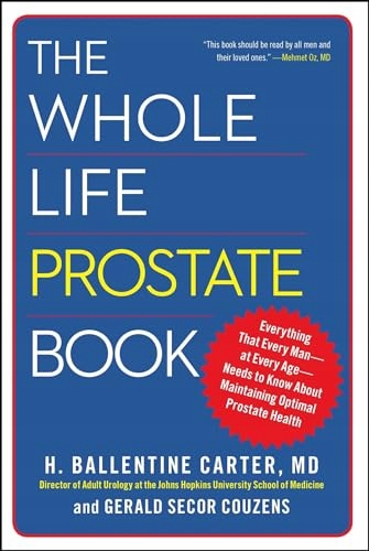 The Whole Life Prostate Book: Everything That Every Man-at Every Age-Needs
