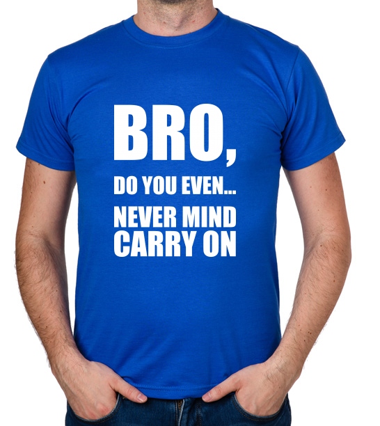 

koszulka Bro, Do You Even... Never Mind Carry On