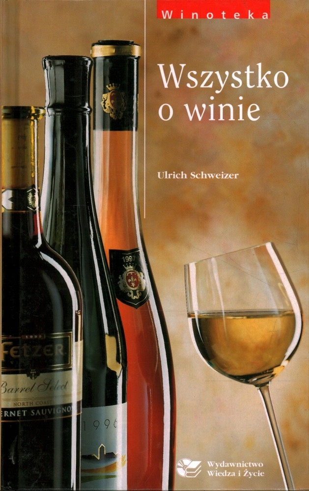 WSZYSTKO O WINIE - ULRICH SCHWEIZER
