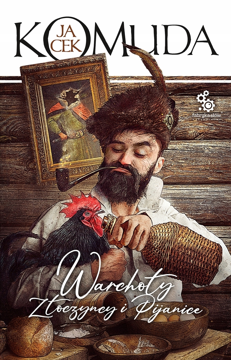 Warchoły, złoczyńcy i pijanice Jacek Komuda