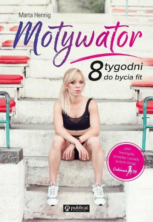 MOTYWATOR. 8 TYGODNI DO BYCIA FIT, HENNIG MARTA