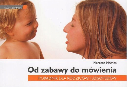 

Od Zabawy Do Mówienia. Poradnik Dla Rodziców I Log