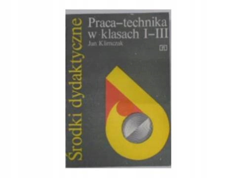 Praca - technika w klasach od I - Jan Klimczak