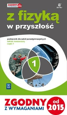 

Z fizyką w przyszłość cz.1 Podręcznik Rozszerzony