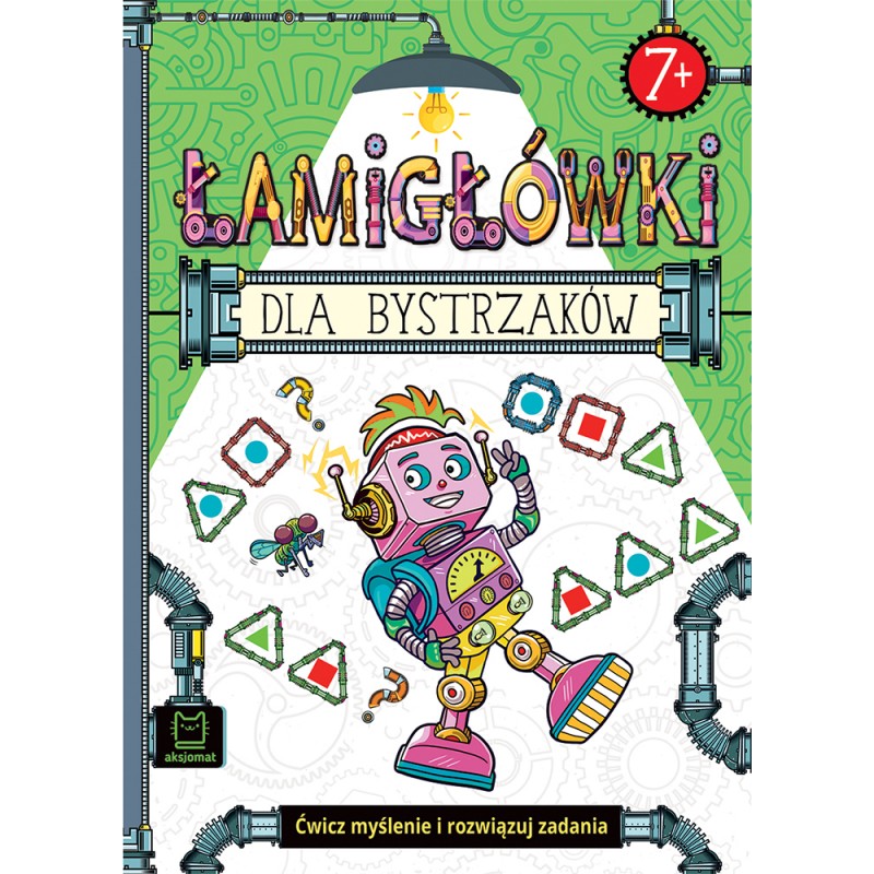 

Łamigłówki Dla Bystrzaków. Ćwicz Myślenie 7+