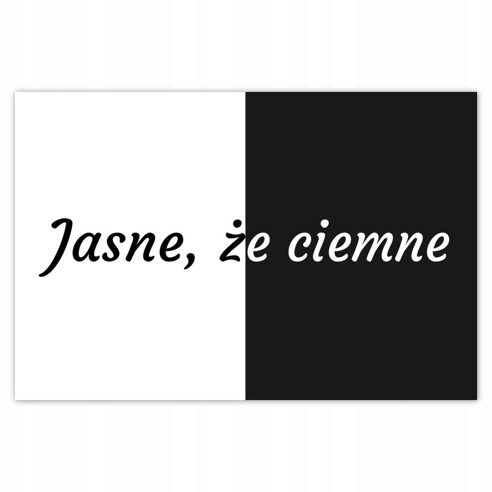 

Plakaty 60x40 Jasne, że ciemne