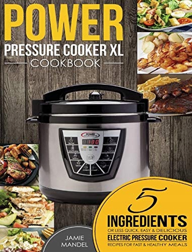 Power Pressure Cooker XL Cookbook: 5 Ingredients or Less