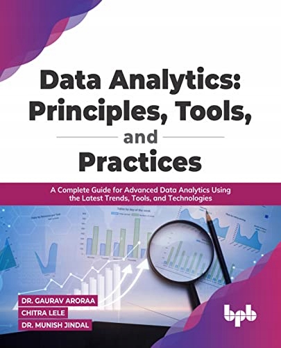 Aroraa, Dr. Gaurav Data Analytics: Principles, Tools, and Practices: A Comp