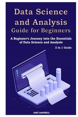 CAMPBELL, SAM Data Science and Analysis Guide for Beginners: 2 in 1 Guide.