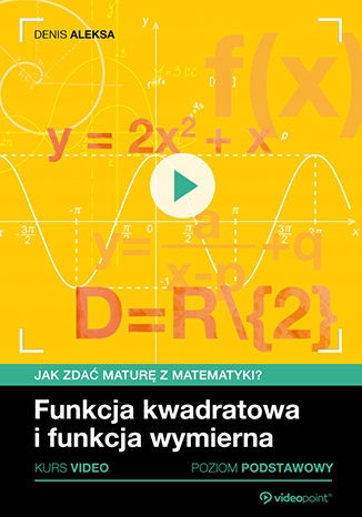 Funkcja kwadratowa i funkcja wymierna. Jak zdać