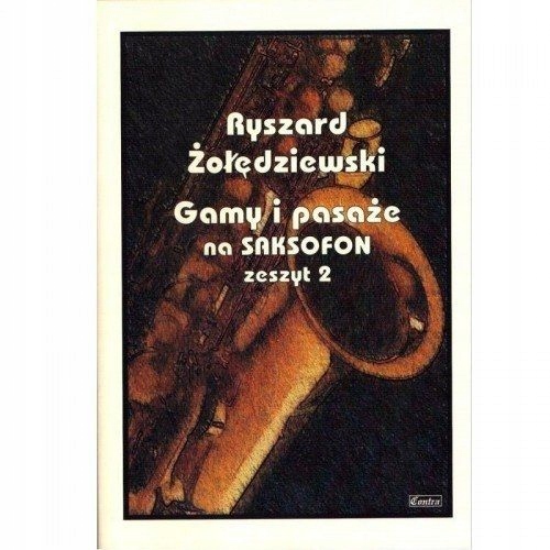 Gamy i pasaże na saksofon - zeszyt 2 ŻOŁĘDZIEWSKI Ryszard Rodzaj tradycyjny podręcznik