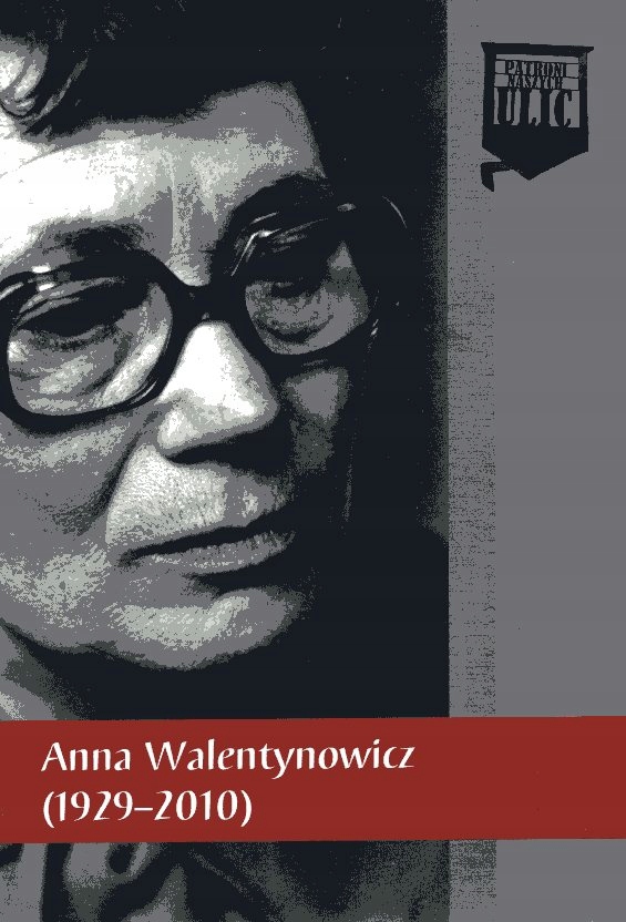 PATRONI NASZYCH ULIC ANNA WALENTYNOWICZ 1929-2010