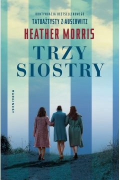

Trzy Siostry Heather Morris Tatuażysta z Auschwitz