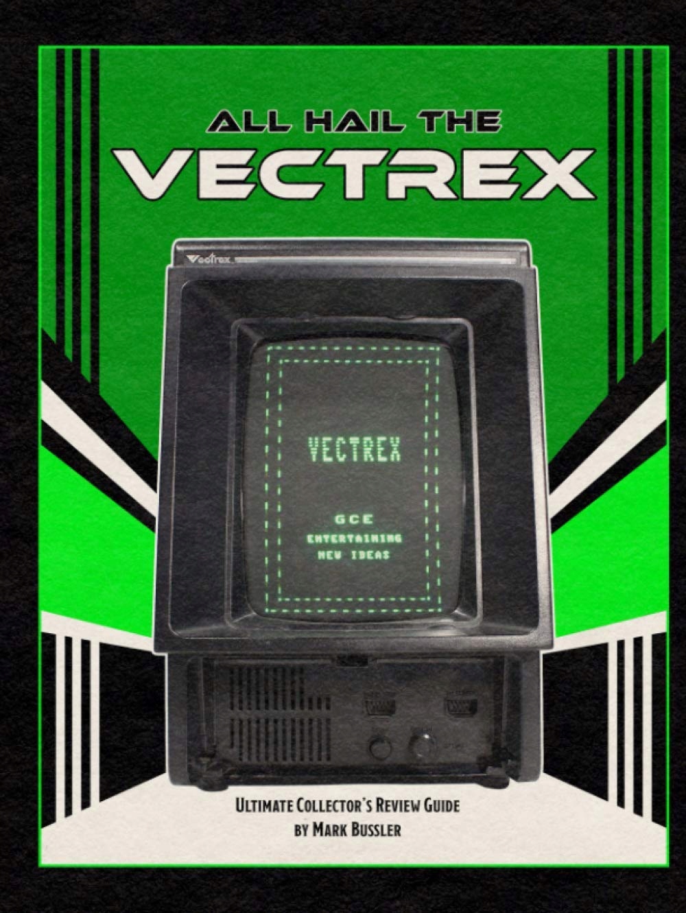Bussler, Mark All Hail the Vectrex: Ultimate Collector's Review Guide