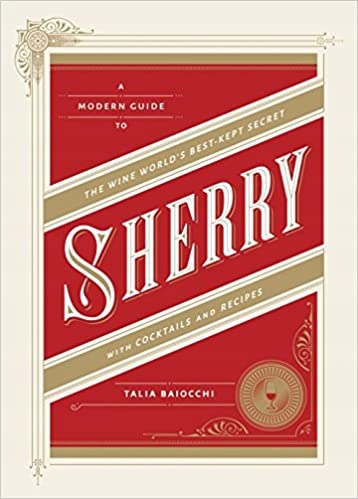 Sherry: A Modern Guide to the Wine World's Best-Kept Secret, with