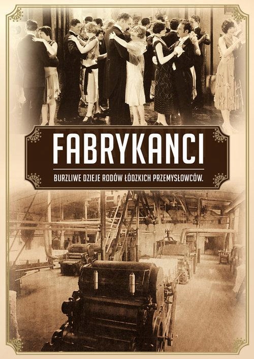 

Fabrykanci Burzliwe Dzieje Rodów Łódzkich