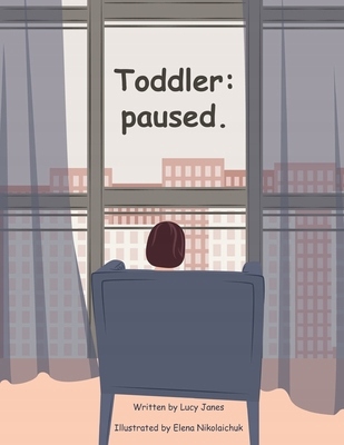 Toddler: paused. Lucy Janes