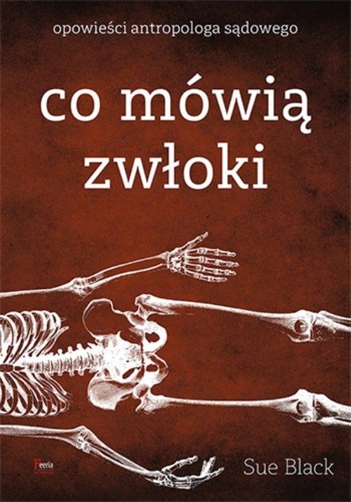 Co Mówią Zwłoki Opowieści antropologa sąd. S Black