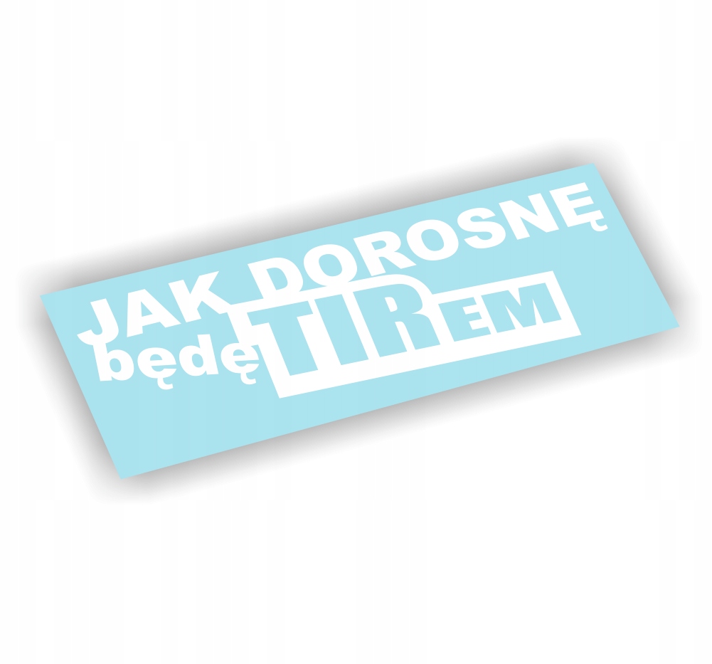 Naklejka Jak Dorosnę Będę Tirem kolor Biały śmieszne naklejki na samochód!
