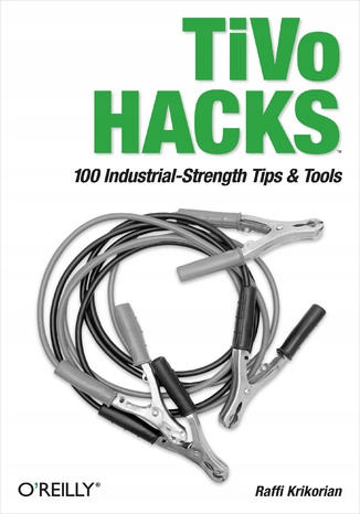 TiVo Hacks. 100 Industrial-Strength Tips &