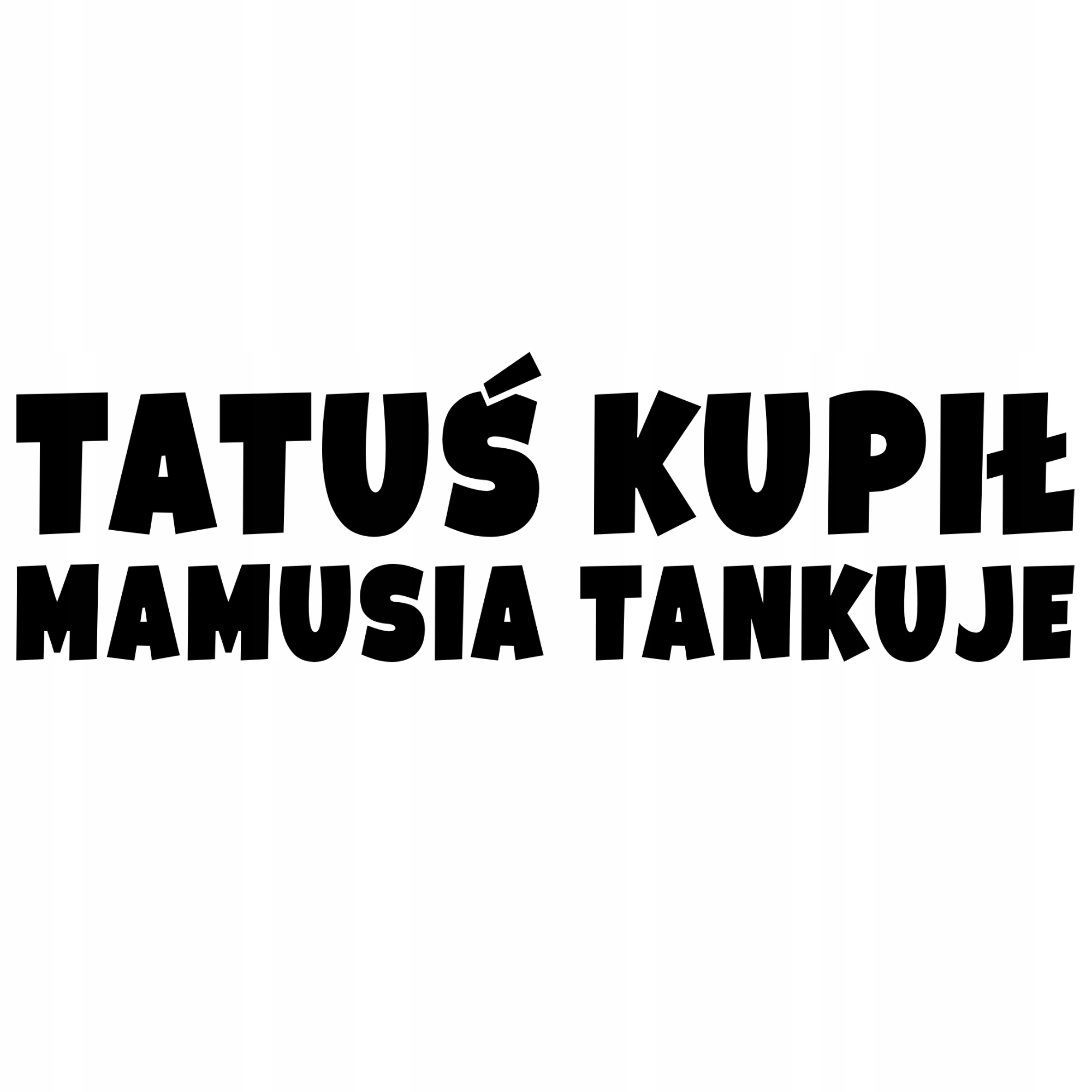 

Naklejka na samochód Tatuś Kupił Różne Napisy auto