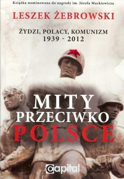 Mity przeciwko Polsce. Żydzi, Polacy, Komunizm Leszek Żebrowski