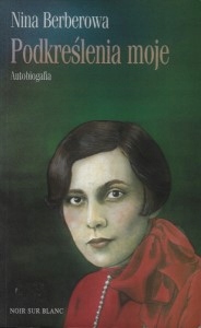 PODKREŚLENIA MOJE AUTOBIOGRAFIA Nina BERBEROWA