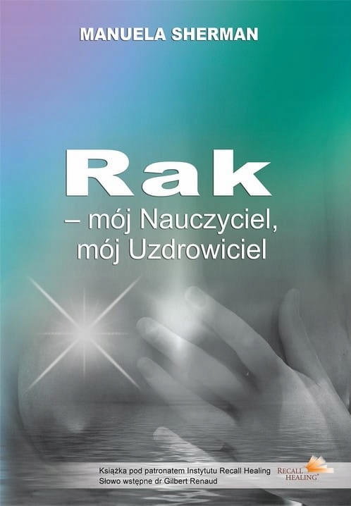 

Rak Mój Nauczyciel Mój Uzdrowiciel Recall Healing