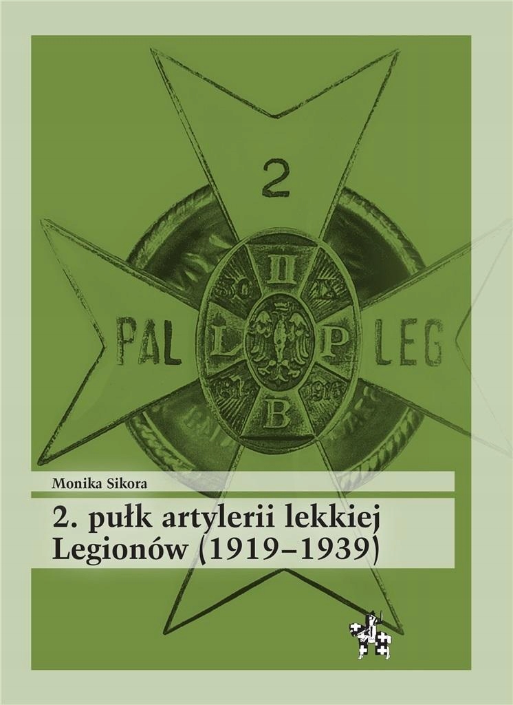 2. PUŁK ARTYLERII LEKKIEJ LEGIONÓW (1919-1939) MONIKA SIKORA