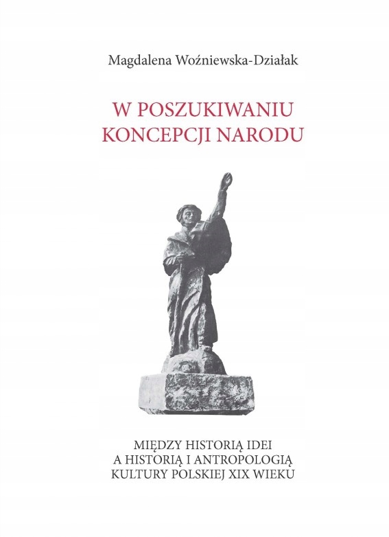 W poszukiwaniu koncepcji narodu. Między historią