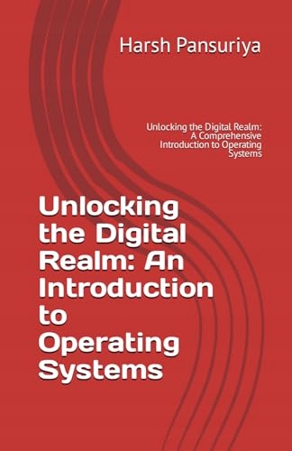 Unlocking the Digital Realm: An Introduction to Operating Systems:
