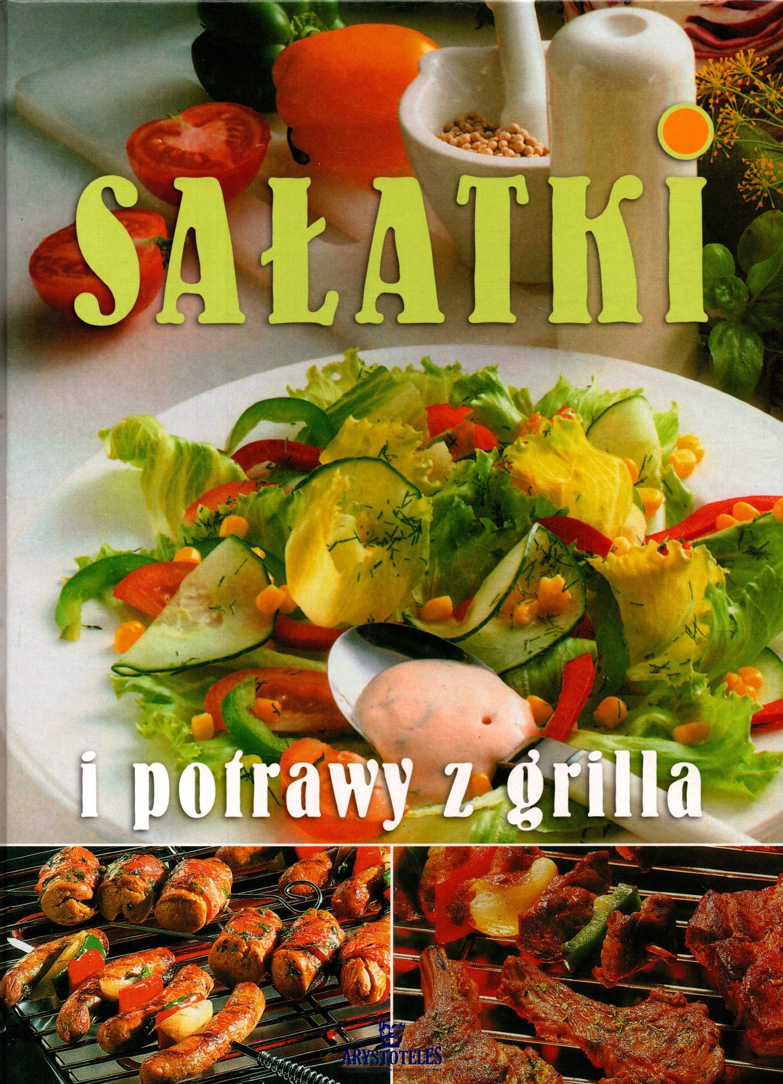 SAŁATKI I POTRAWY Z GRILLA PRZEPISY NAJLEPSZYCH KUCHARZY ARYSTOTELES