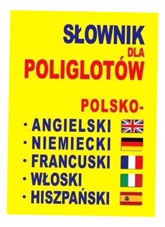 SŁOWNIK DLA POLIGLOTÓW POL-ANG-NIEM-FRA-WŁ-HISZP. PRACA ZBIOROWA