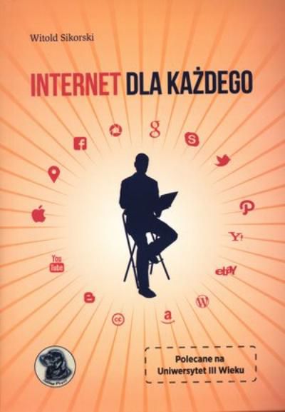 INTERNET DLA KAŻDEGO - Sikorski W. [KSIĄŻKA]