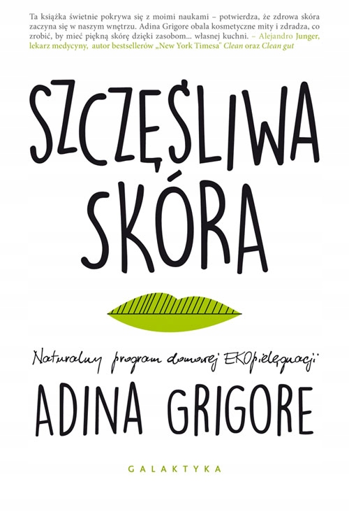SZCZĘŚLIWA SKÓRA NATURALNY PROGRAM DOMOWEJ EKOPIELĘGNACJI - ADINA GRIGORE