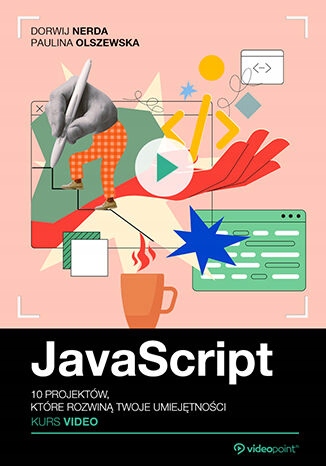 JavaScript. Kurs video. 10 projektów Tytuł JavaScript. Kurs video. 10 projektów, które rozwiną Twoje umiejętności