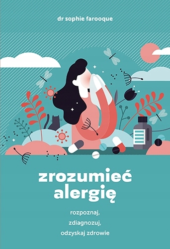 

Zrozumieć alergię. Rozpoznaj, zdiagnozuj i odzyska