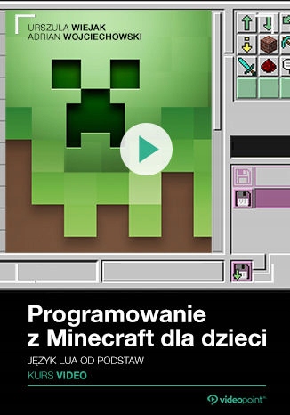 Programowanie z Minecraft dla dzieci. Kurs video Tytuł Programowanie z Minecraft dla dzieci. Kurs video. Język Lua od podstaw