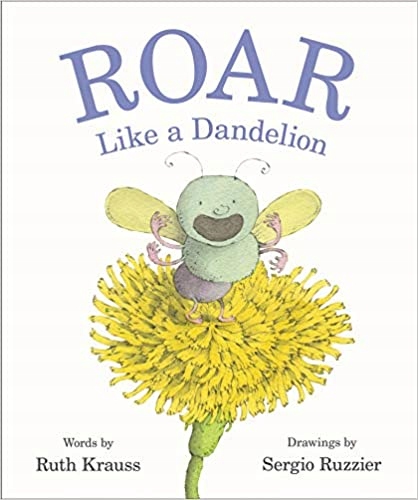 Roar Like a Dandelion Ruth Krauss