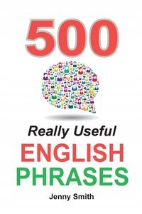 

500 Really Useful English Phrases Jenny Smith