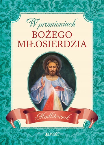 

W promieniach Bożego miłosierdzia. Modlitewnik