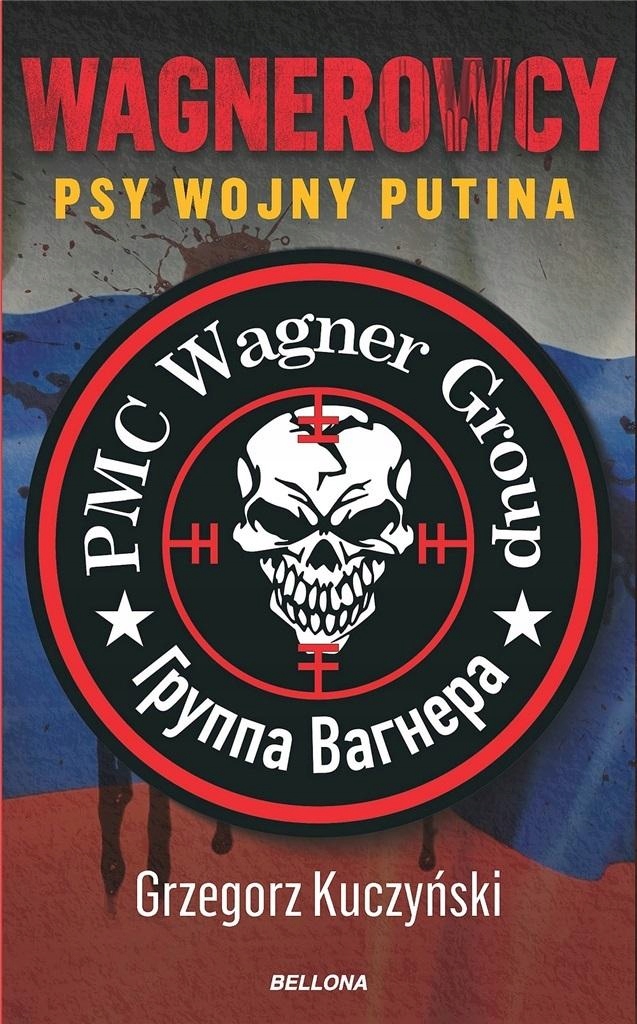 

Wagnerowcy. Psy Wojny Putina Grzegorz Kuczyński